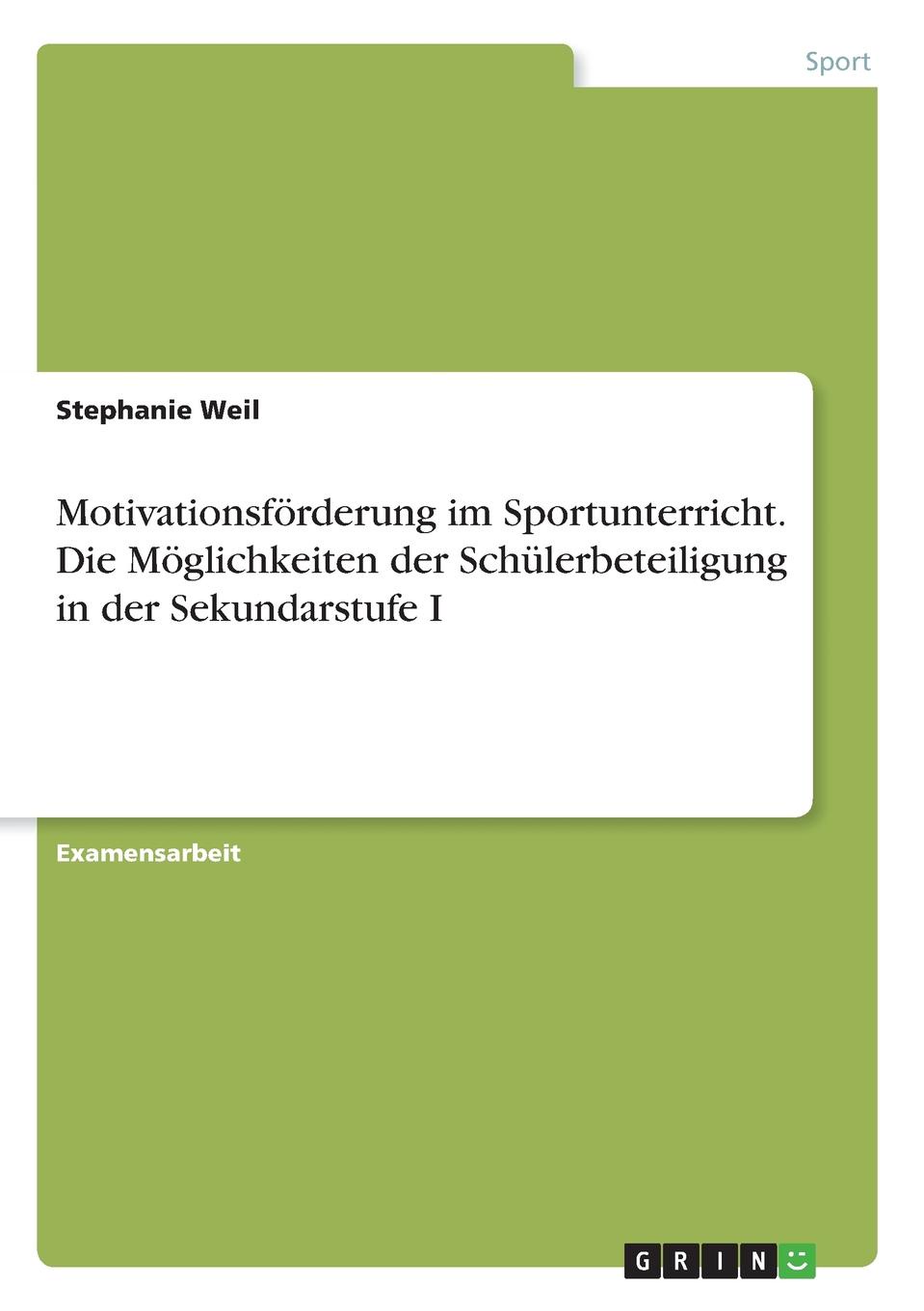 Motivationsforderung im Sportunterricht. Die Moglichkeiten der Schulerbeteiligung in der Sekundarstufe I