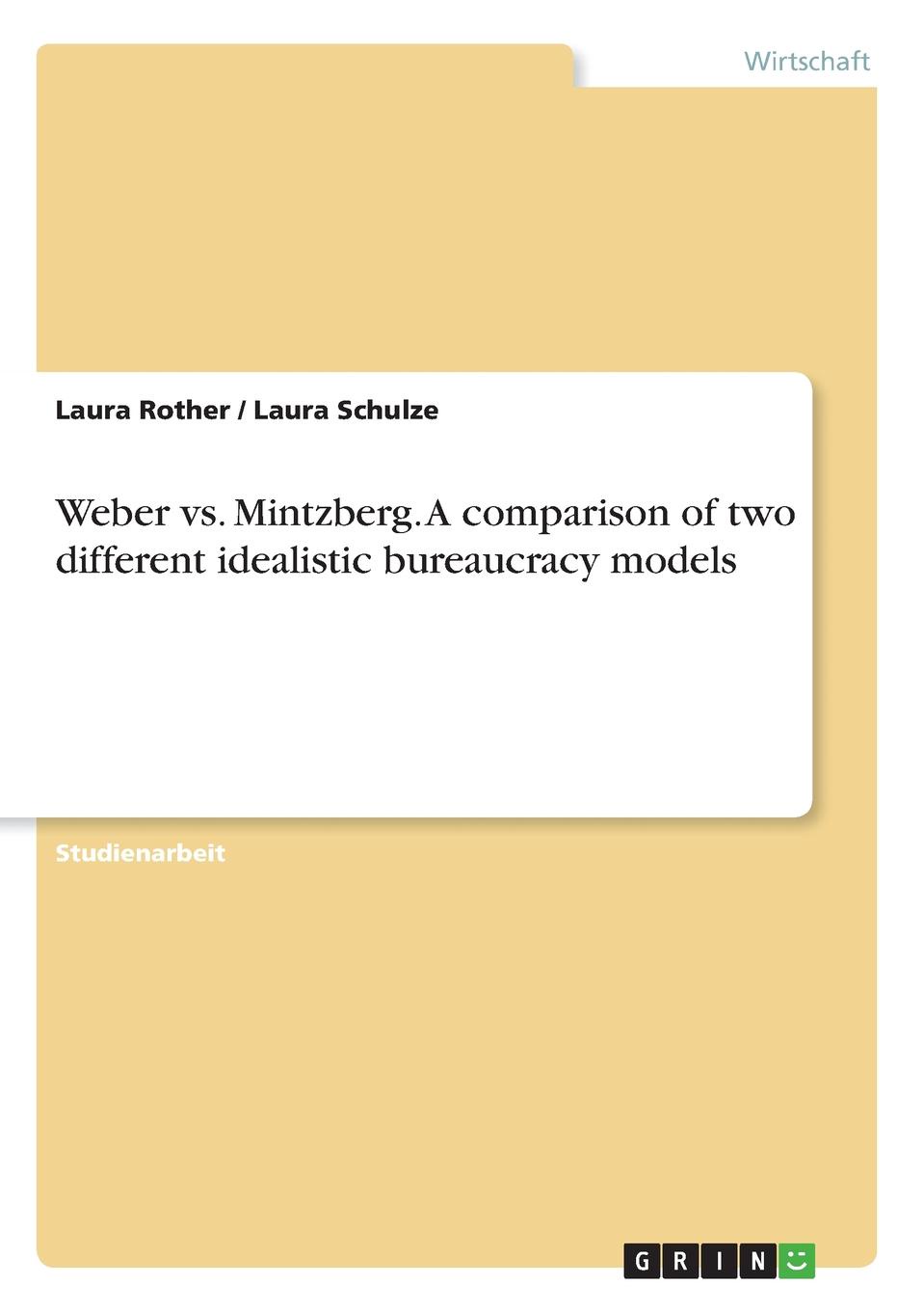 Weber vs. Mintzberg. A comparison of two different idealistic bureaucracy models