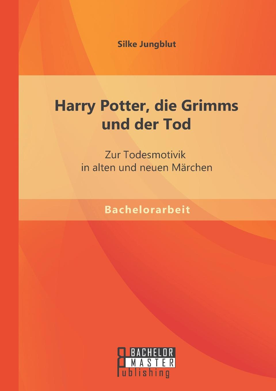 Harry Potter, Die Grimms Und Der Tod. Zur Todesmotivik in Alten Und Neuen Marchen
