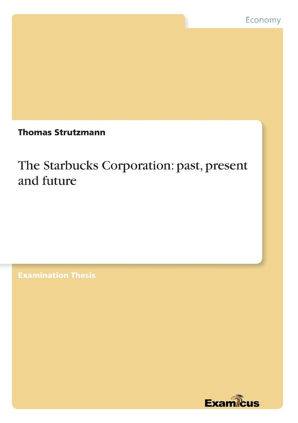 The Starbucks Corporation. past, present and future
