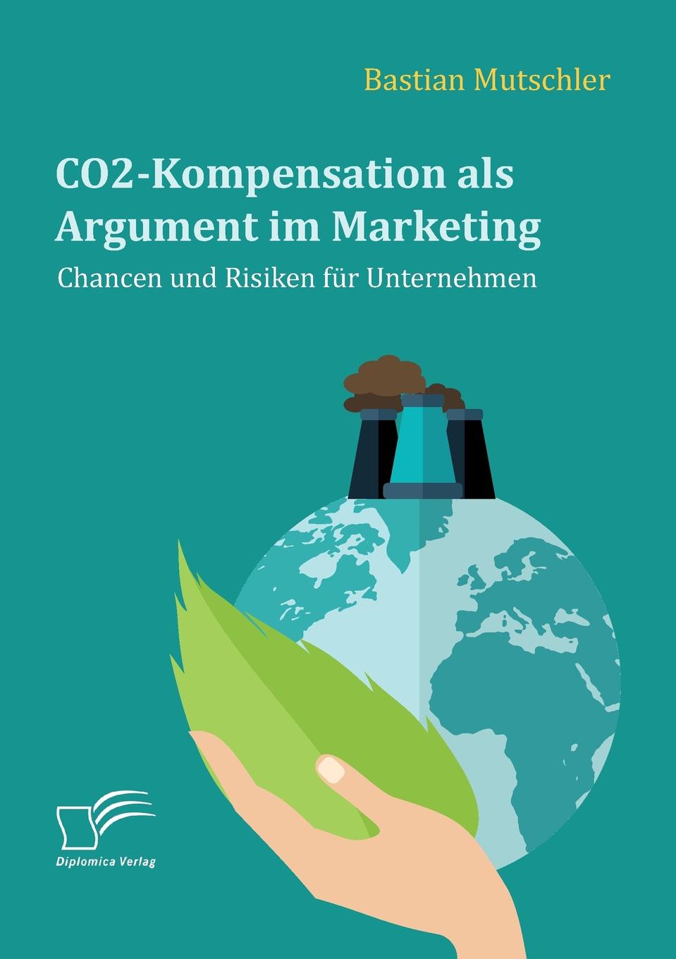 CO2-Kompensation als Argument im Marketing. Chancen und Risiken fur Unternehmen