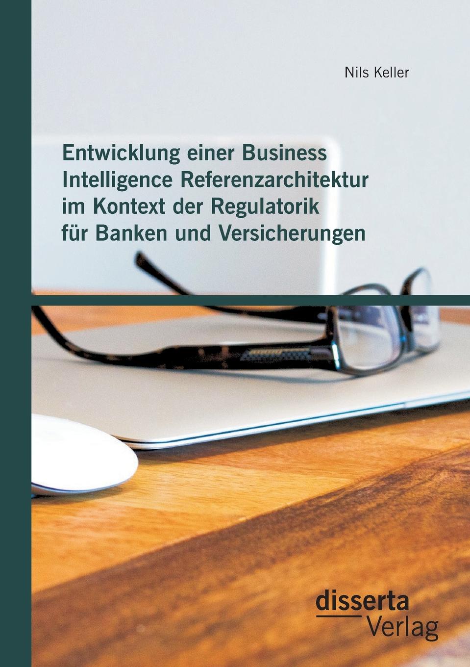 фото Entwicklung einer Business Intelligence Referenzarchitektur im Kontext der Regulatorik fur Banken und Versicherungen