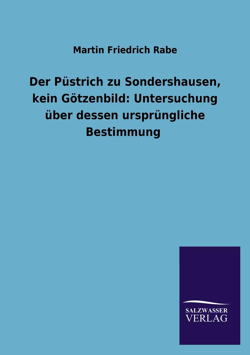 Martin Friedrich Rabe Der Pustrich zu Sondershausen, kein Gotzenbild. Untersuchung uber dessen ursprungliche Bestimmung