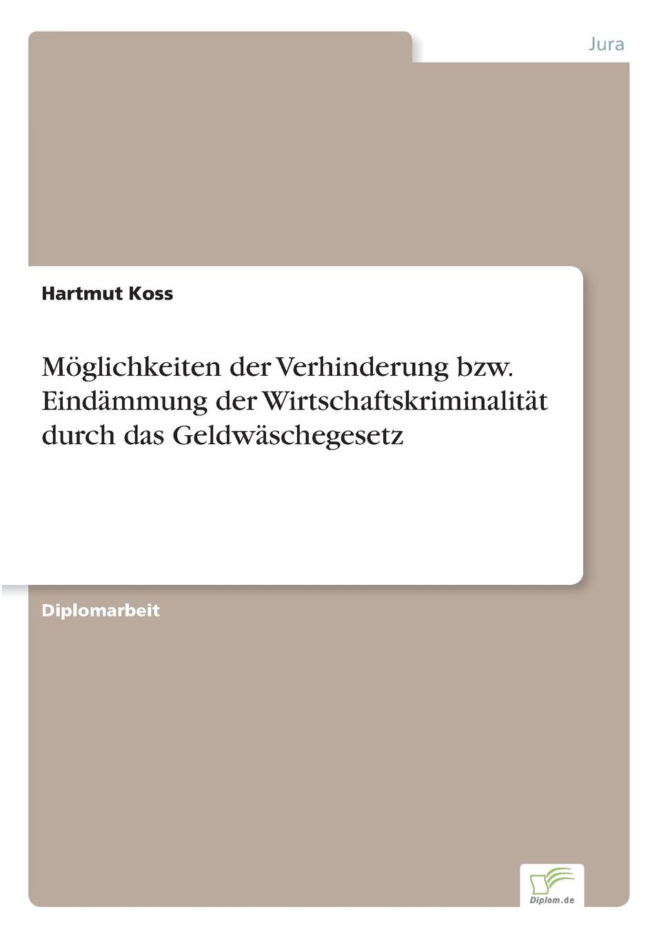 Moglichkeiten der Verhinderung bzw. Eindammung der Wirtschaftskriminalitat durch das Geldwaschegesetz