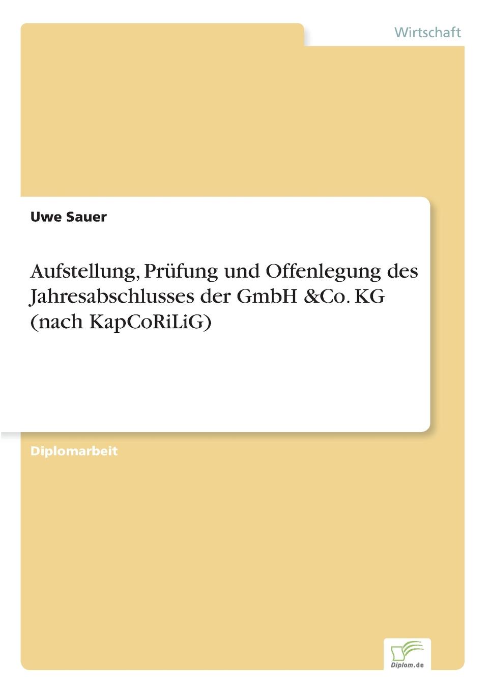 Aufstellung, Prufung und Offenlegung des Jahresabschlusses der GmbH .Co. KG (nach KapCoRiLiG)