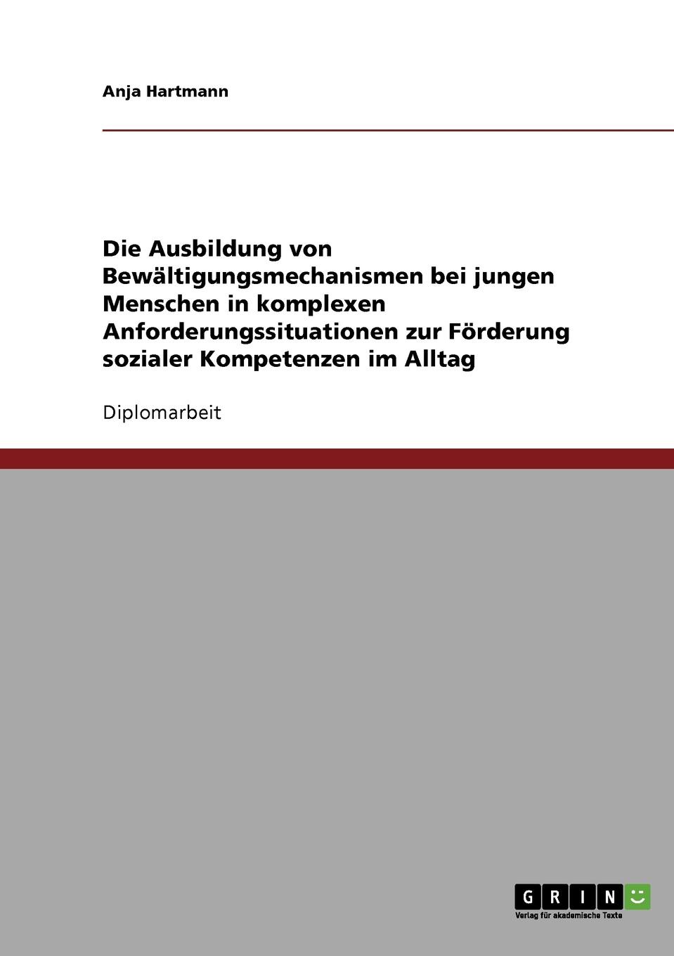 Die Ausbildung von Bewaltigungsmechanismen bei jungen Menschen in  komplexen Anforderungssituationen zur Forderung sozialer Kompetenzen im Alltag