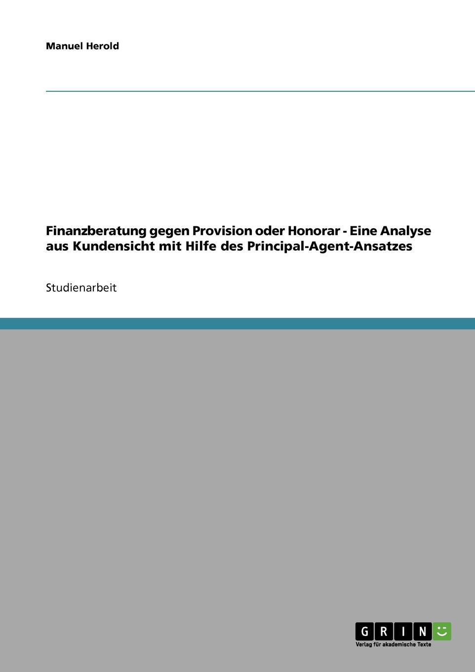 Finanzberatung Gegen Provision Oder Honorar. Eine Analyse Aus Kundensicht Mit Hilfe Des Principal-Agent-Ansatzes