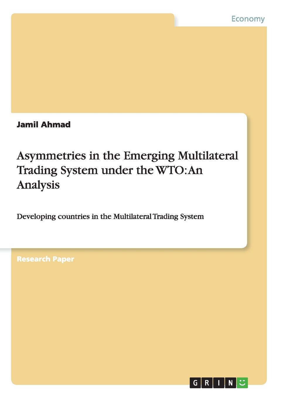 Asymmetries in the Emerging Multilateral Trading System under the WTO. An Analysis