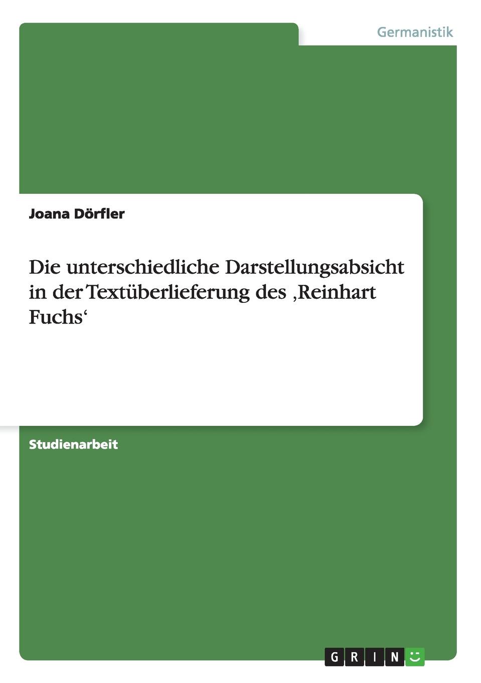 Joana Dörfler Die unterschiedliche Darstellungsabsicht in der Textuberlieferung des .Reinhart Fuchs.
