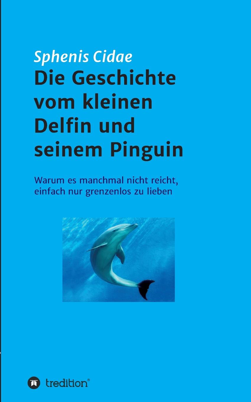 Sphenis Cidae Die Geschichte vom kleinen Delfin und seinem Pinguin