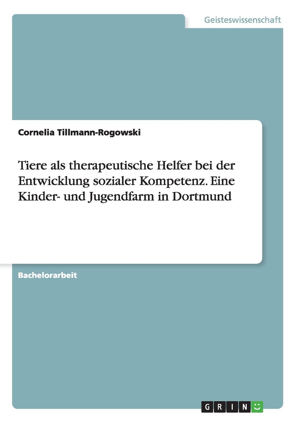 Tiere als therapeutische Helfer bei der Entwicklung sozialer Kompetenz. Eine Kinder- und Jugendfarm in Dortmund