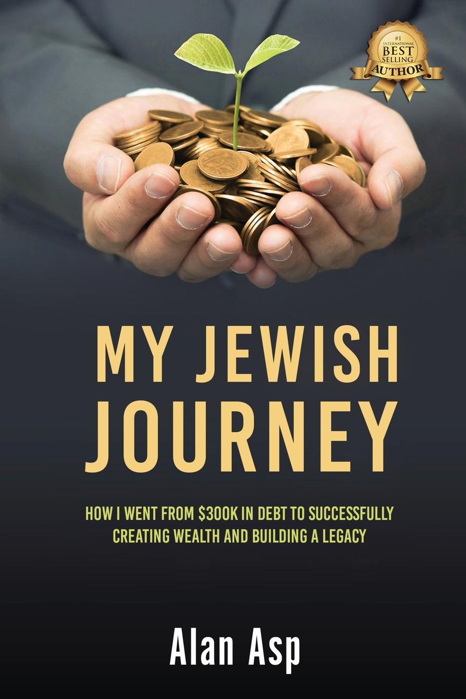 MY JEWISH JOURNEY. How I Went From Over .300K In Debt To Ever Growing Wealth And Leaving A