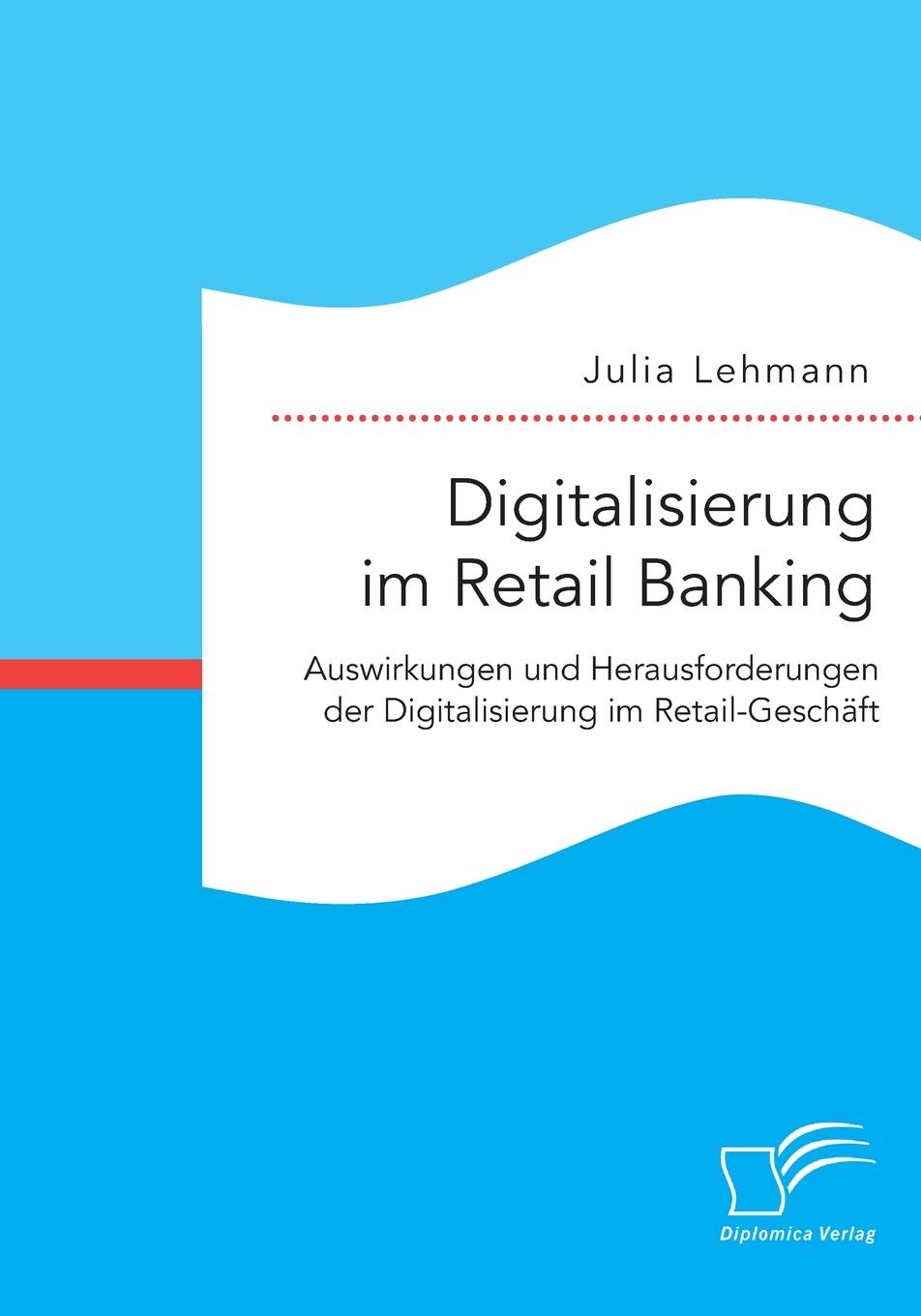 фото Digitalisierung im Retail Banking. Auswirkungen und Herausforderungen der Digitalisierung im Retail-Geschaft