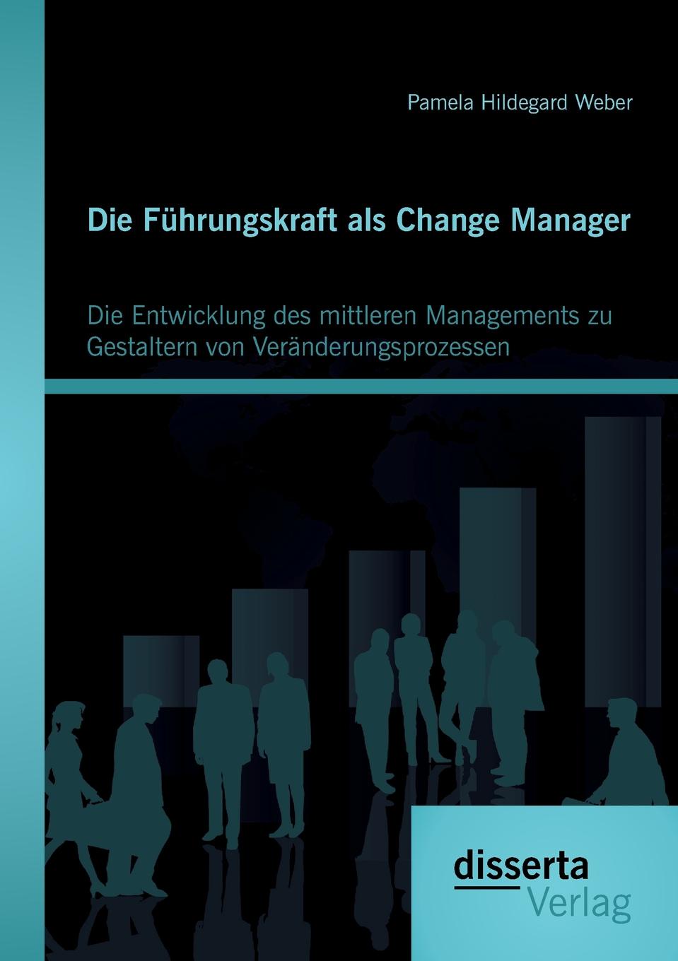 Die Fuhrungskraft als Change Manager. Die Entwicklung des mittleren Managements zu Gestaltern von Veranderungsprozessen