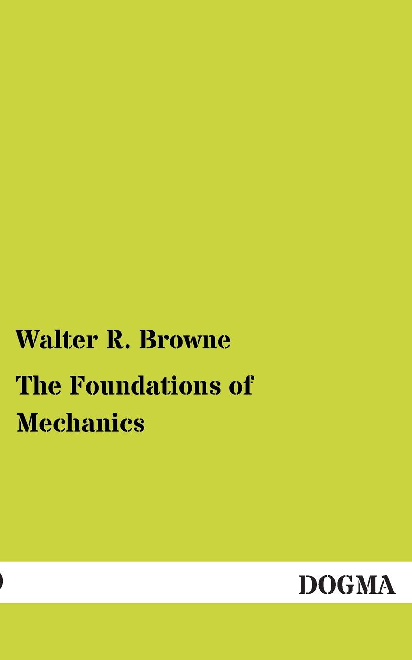 Walter R. Browne The Foundations of Mechanics valid