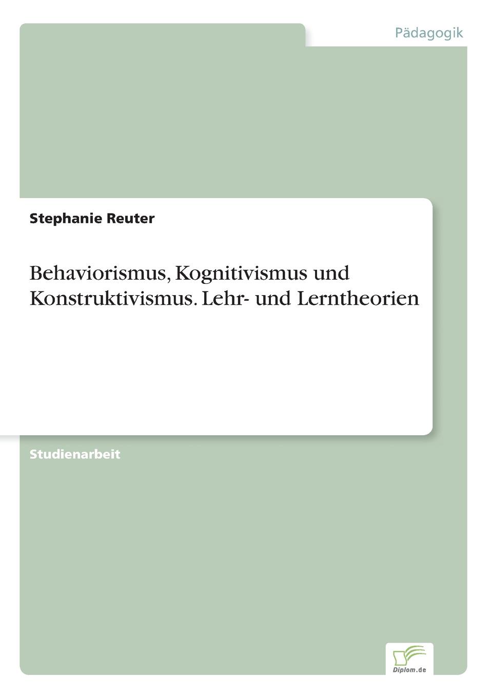 Behaviorismus, Kognitivismus und Konstruktivismus. Lehr- und Lerntheorien