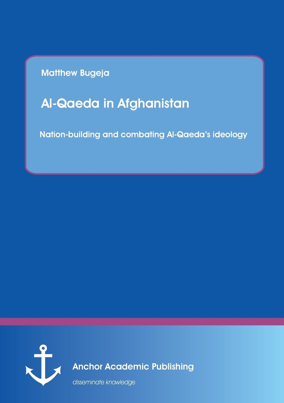 Matthew Bugeja Al-Qaeda in Afghanistan. Nation-Building and Combating Al-Qaeda.s Ideology Matthew Bugeja Al-Qaeda in Afghanistan. Nation-Building and Combating Al-Qaeda.s Ideology