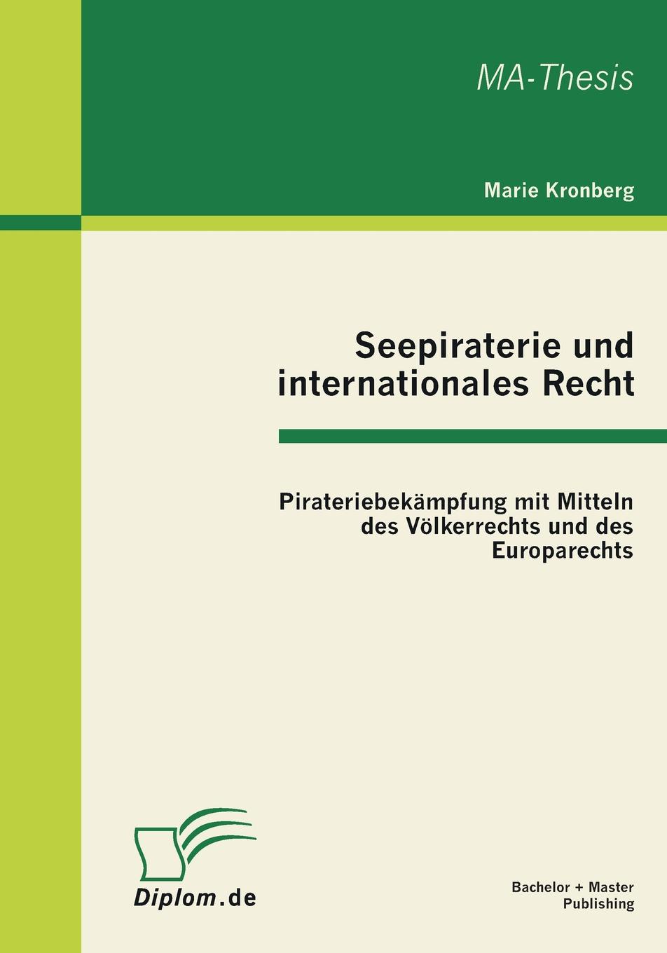 Seepiraterie Und Internationales Recht. Pirateriebekampfung Mit Mitteln Des Volkerrechts Und Des Europarechts