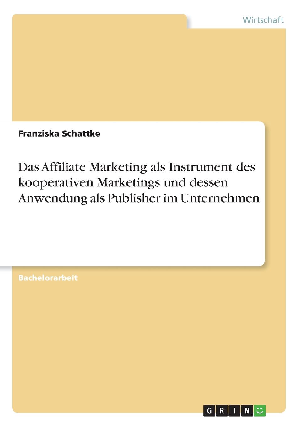 Das Affiliate Marketing als Instrument des kooperativen Marketings und dessen Anwendung als Publisher im Unternehmen