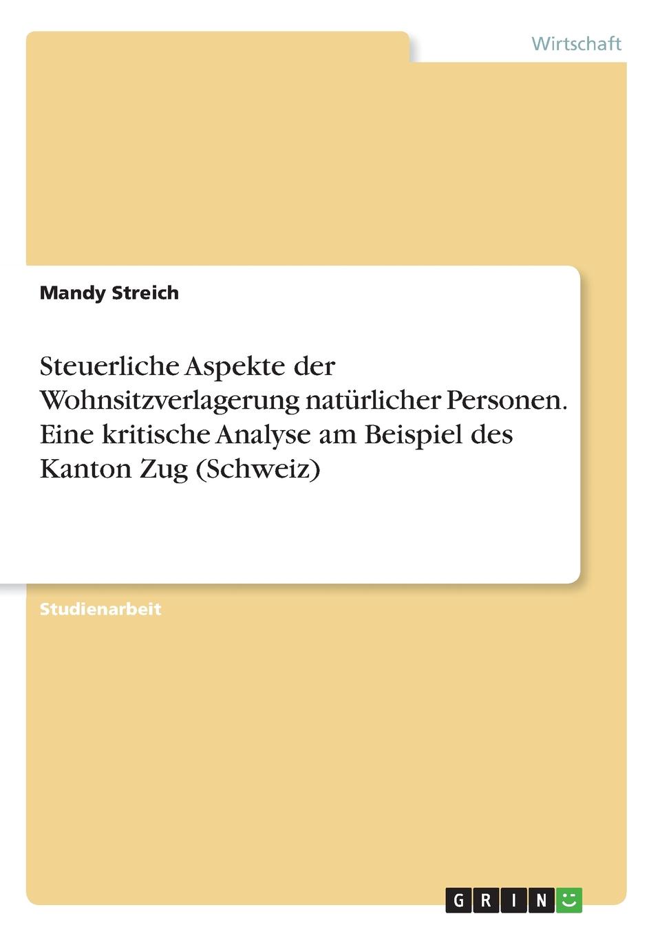 Steuerliche Aspekte der Wohnsitzverlagerung naturlicher Personen. Eine kritische Analyse am Beispiel des Kanton Zug (Schweiz)