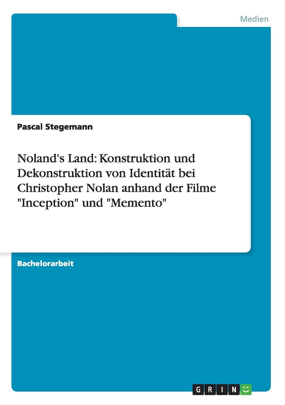 Noland.s Land. Konstruktion und Dekonstruktion von Identitat bei Christopher Nolan anhand der Filme \