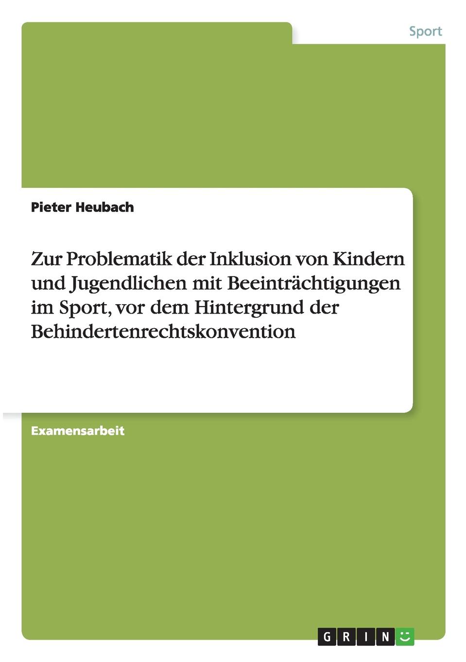 Pieter Heubach Problematik der Inklusion von Kindern und Jugendlichen mit Beeintrachtigungen im Sport Pieter Heubach Problematik der Inklusion von Kindern und Jugendlichen mit Beeintrachtigungen im Sport