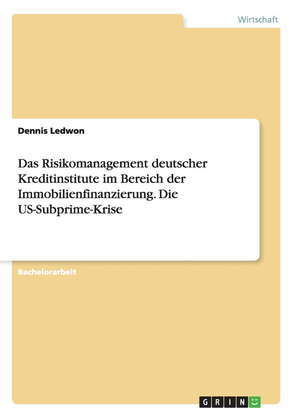 Das Risikomanagement deutscher Kreditinstitute im Bereich der Immobilienfinanzierung. Die US-Subprime-Krise