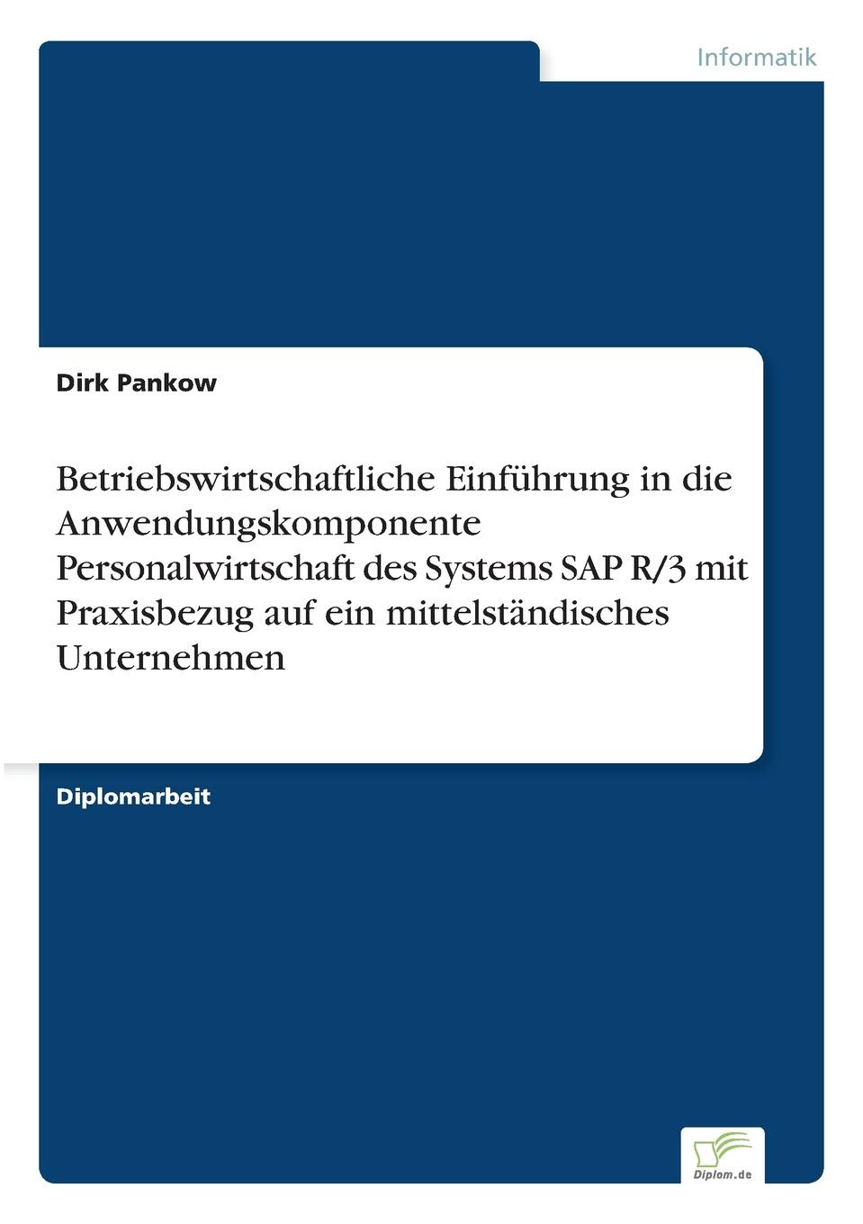 Betriebswirtschaftliche Einfuhrung in die Anwendungskomponente Personalwirtschaft des Systems SAP R/3 mit Praxisbezug auf ein mittelstandisches Unternehmen