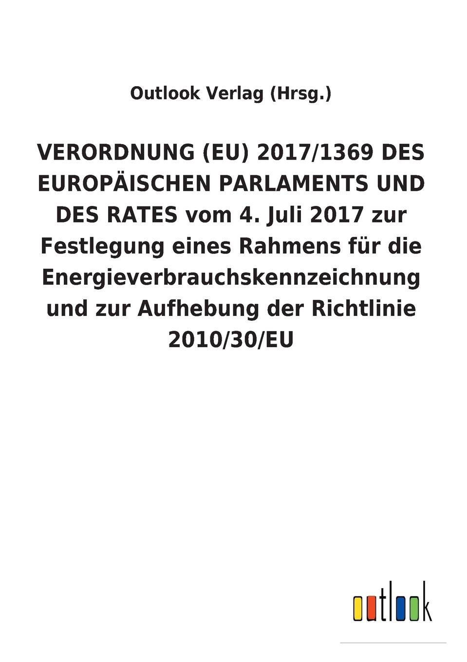 VERORDNUNG (EU) 2017/1369 DES EUROPAISCHEN PARLAMENTS UND DES RATES vom 4. Juli 2017 zur Festlegung eines Rahmens fur die Energieverbrauchskennzeichnung und zur Aufhebung der Richtlinie 2010/30/EU