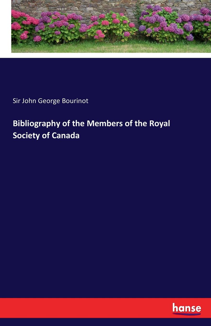 Sir John George Bourinot Bibliography of the Members of the Royal Society of Canada