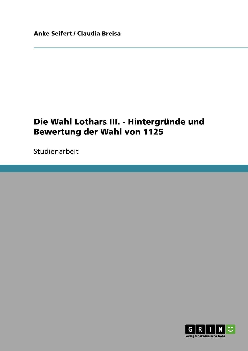 Die Wahl Lothars III.  -  Hintergrunde und Bewertung der Wahl von 1125