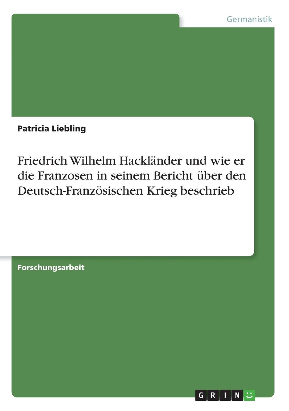 Friedrich Wilhelm Hacklander und wie er die Franzosen in seinem Bericht uber den Deutsch-Franzosischen Krieg beschrieb