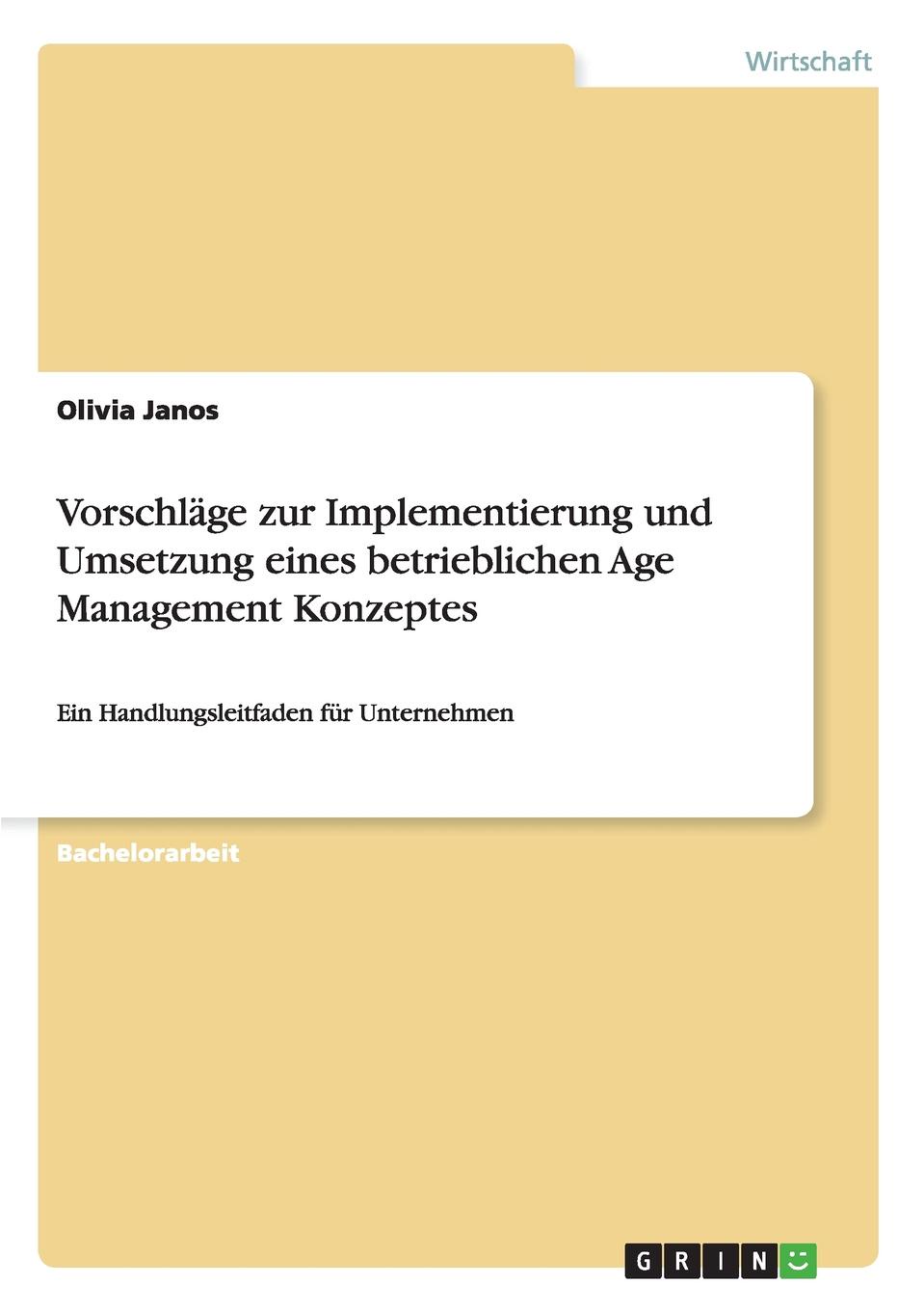 Vorschlage zur Implementierung und Umsetzung eines betrieblichen Age Management Konzeptes