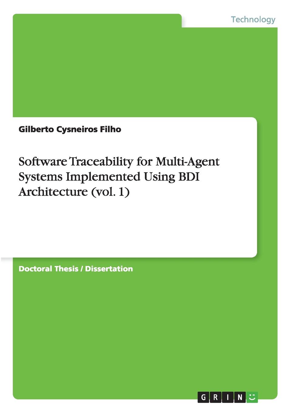 Gilberto Cysneiros Filho Software Traceability for Multi-Agent Systems Implemented Using BDI Architecture (vol. 1) Gilberto Cysneiros Filho Software Traceability for Multi-Agent Systems Implemented Using BDI Architecture (vol. 1)