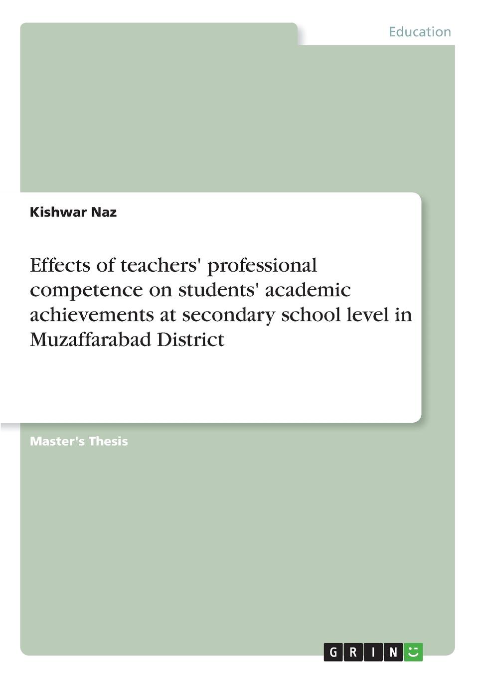 Kishwar Naz Effects of teachers. professional competence on students. academic achievements at secondary school level in Muzaffarabad District Kishwar Naz Effects of teachers. professional competence on students. academic achievements at secondary school level in Muzaffarabad District