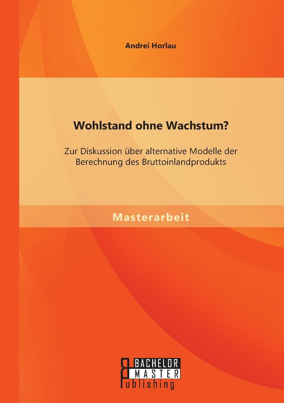 фото Wohlstand Ohne Wachstum. Zur Diskussion Uber Alternative Modelle Der Berechnung Des Bruttoinlandprodukts