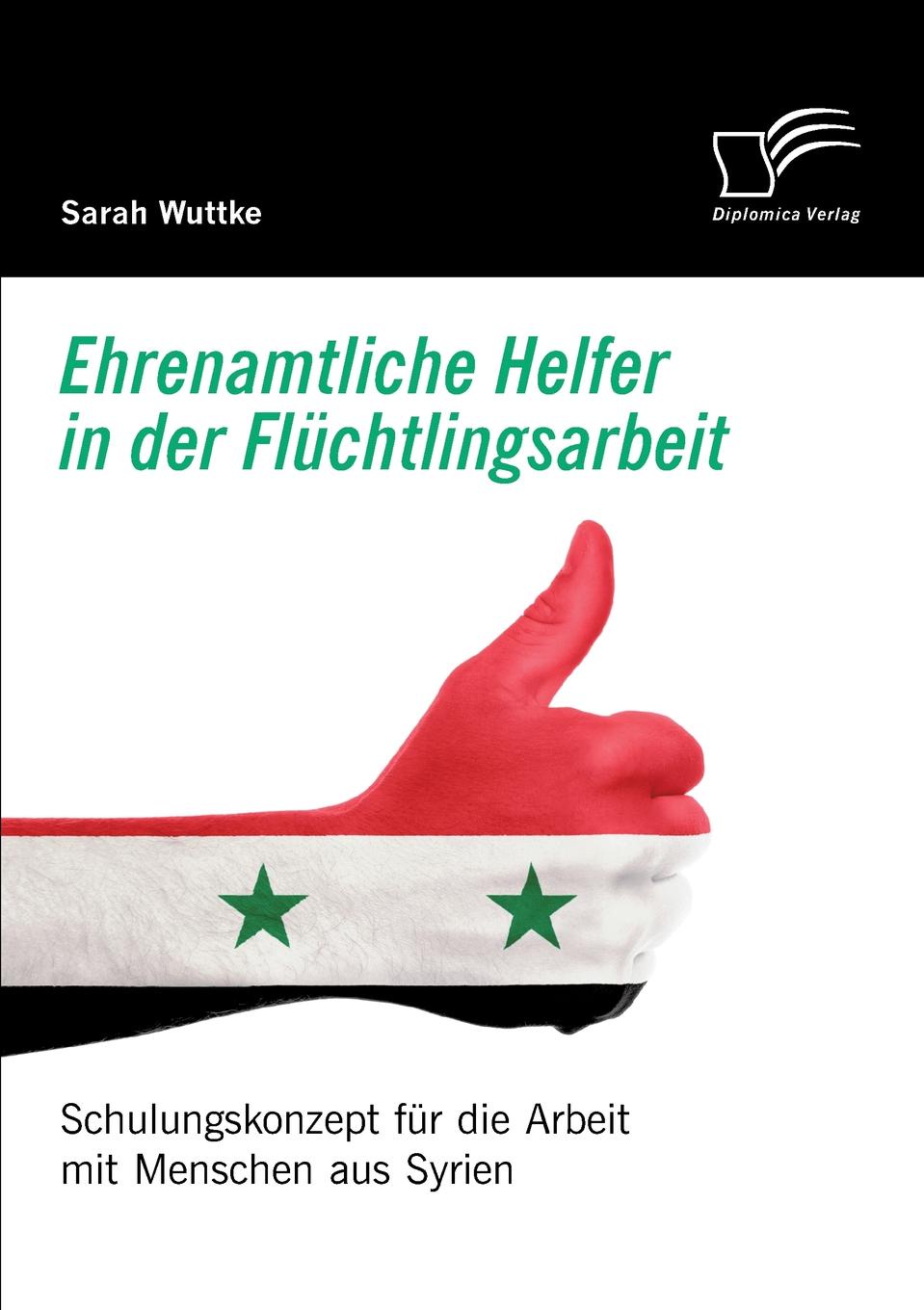 Sarah Wuttke Ehrenamtliche Helfer in der Fluchtlingsarbeit. Schulungskonzept fur die Arbeit mit Menschen aus Syrien menschen a2 testtrainer mit cd