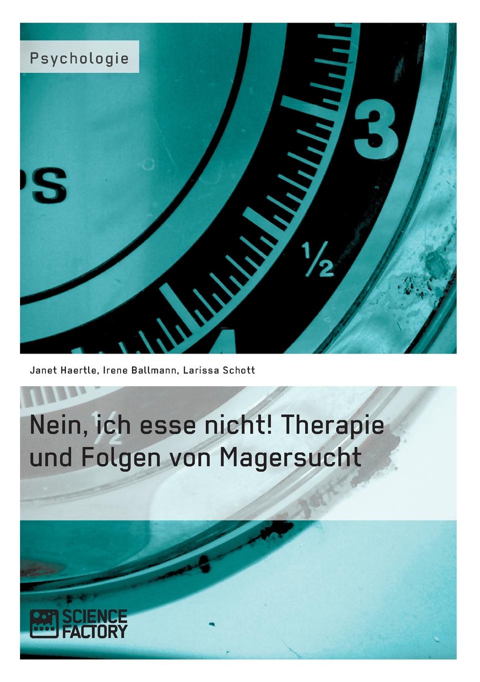 Nein, ich esse nicht. Therapie und Folgen von Magersucht