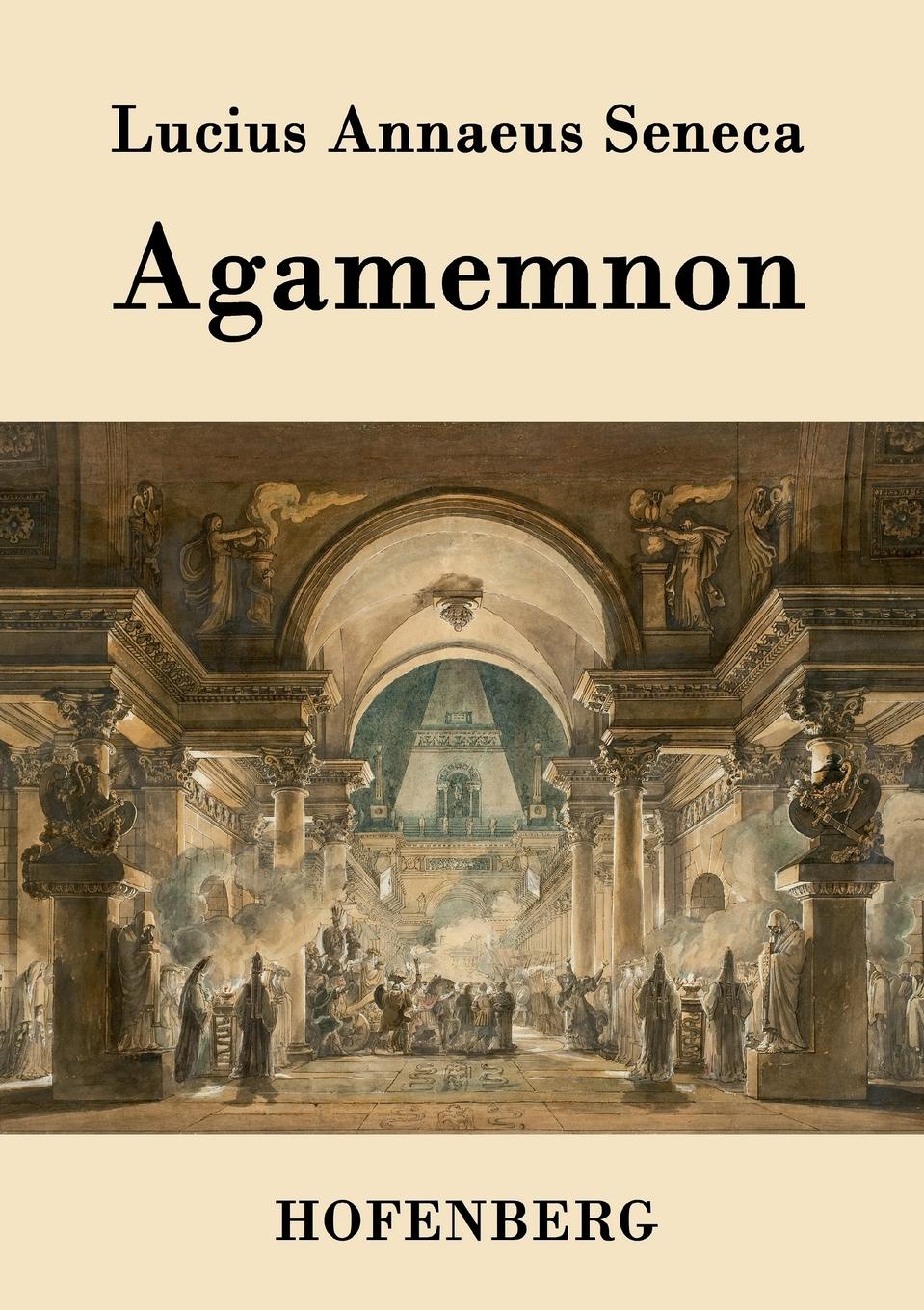 Lucius Annaeus Seneca Agamemnon lucius annaeus seneca agamemnon