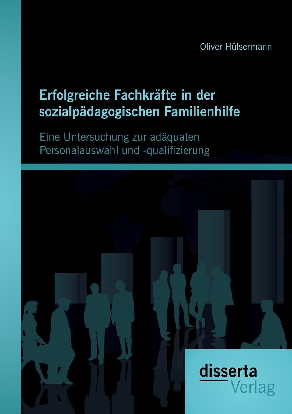 фото Erfolgreiche Fachkrafte in der sozialpadagogischen Familienhilfe. Eine Untersuchung zur adaquaten Personalauswahl und -qualifizierung