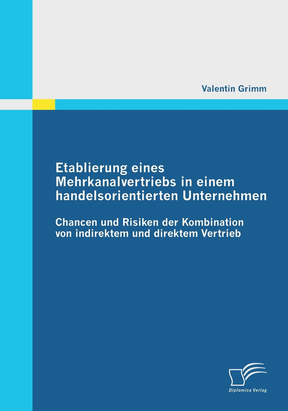 фото Etablierung Eines Mehrkanalvertriebs in Einem Handelsorientierten Unternehmen. Chancen Und Risiken Der Kombination Von Indirektem Und Direktem Vertrie