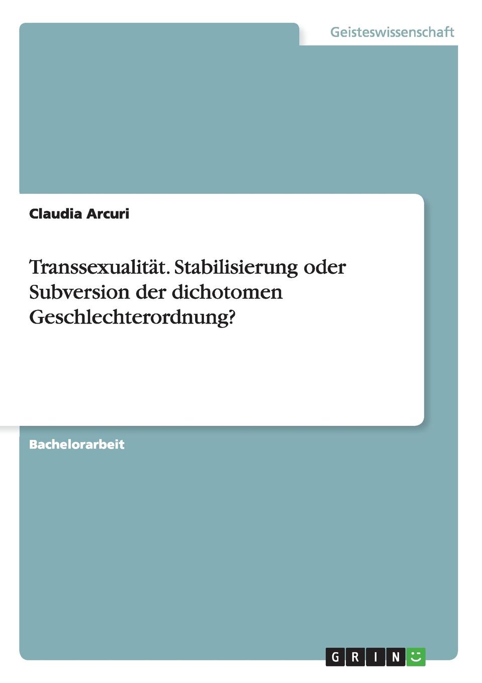 Transsexualitat. Stabilisierung oder Subversion der dichotomen Geschlechterordnung.