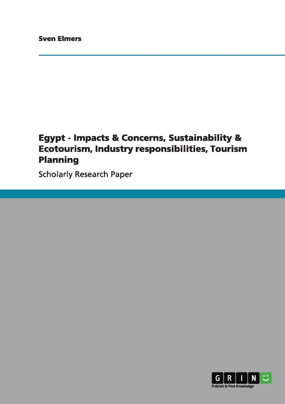 Sven Elmers Egypt - Impacts . Concerns, Sustainability . Ecotourism, Industry responsibilities, Tourism Planning Sven Elmers Egypt - Impacts . Concerns, Sustainability . Ecotourism, Industry responsibilities, Tourism Planning