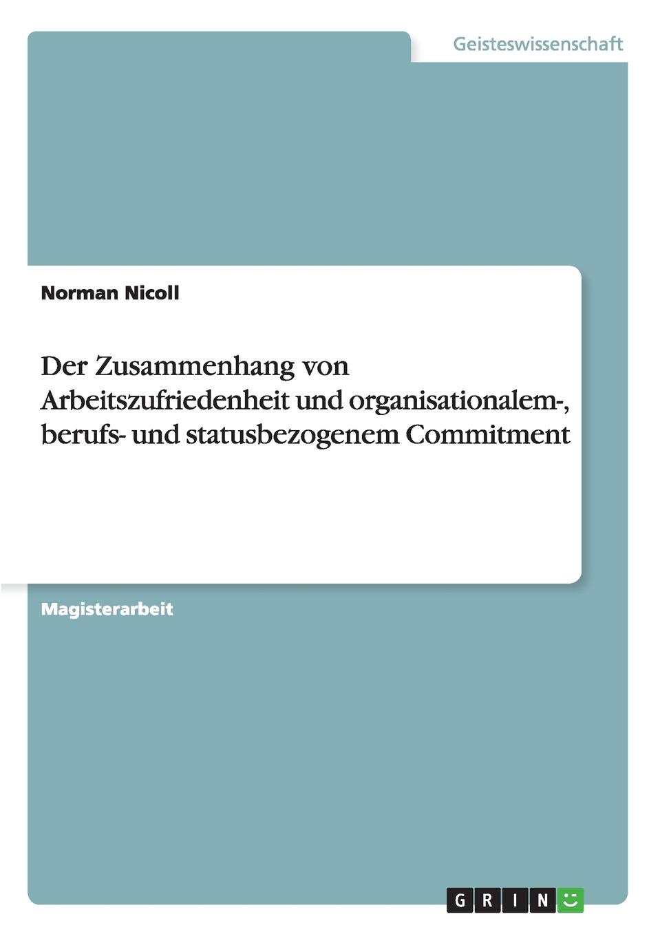 Der Zusammenhang von Arbeitszufriedenheit und organisationalem-, berufs- und statusbezogenem Commitment