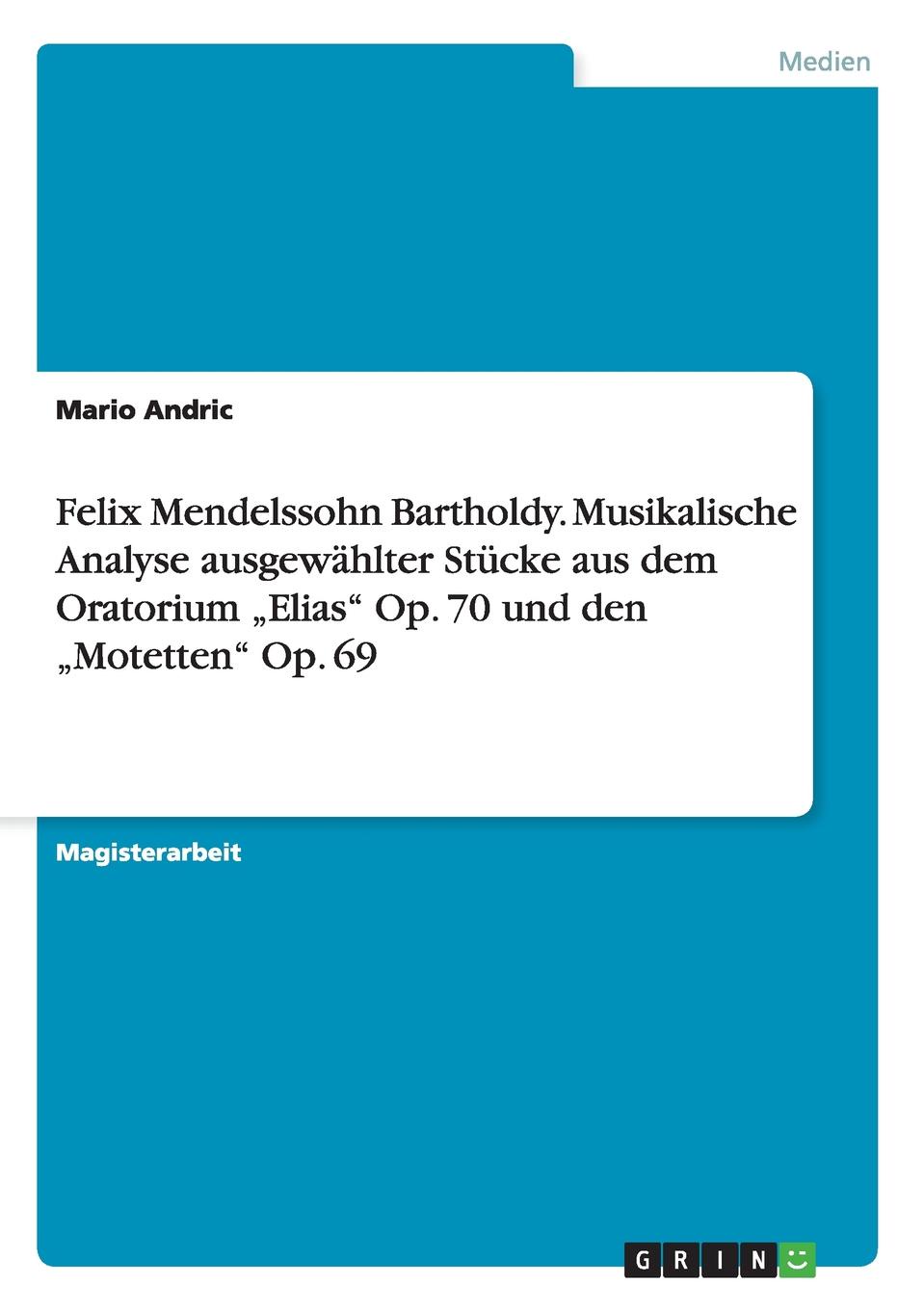 фото Felix Mendelssohn Bartholdy. Musikalische Analyse ausgewahlter Stucke aus dem Oratorium .Elias" Op. 70 und den .Motetten" Op. 69