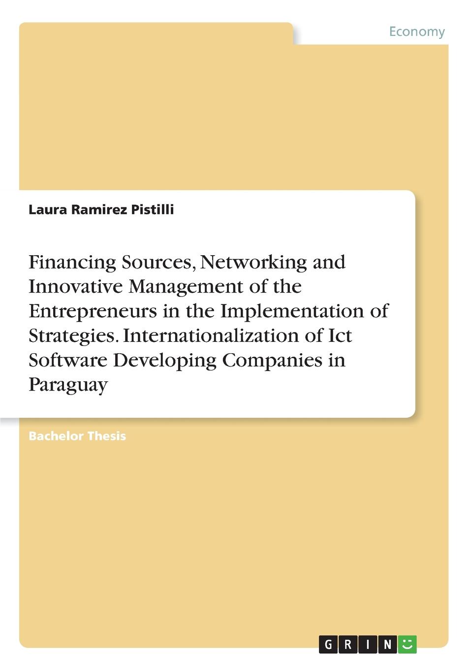 Financing Sources, Networking and Innovative Management of the Entrepreneurs in the Implementation of Strategies. Internationalization of Ict Software Developing Companies in Paraguay