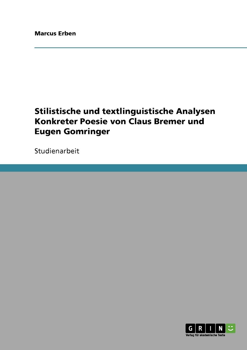 Stilistische und textlinguistische Analysen Konkreter Poesie von Claus Bremer und Eugen Gomringer