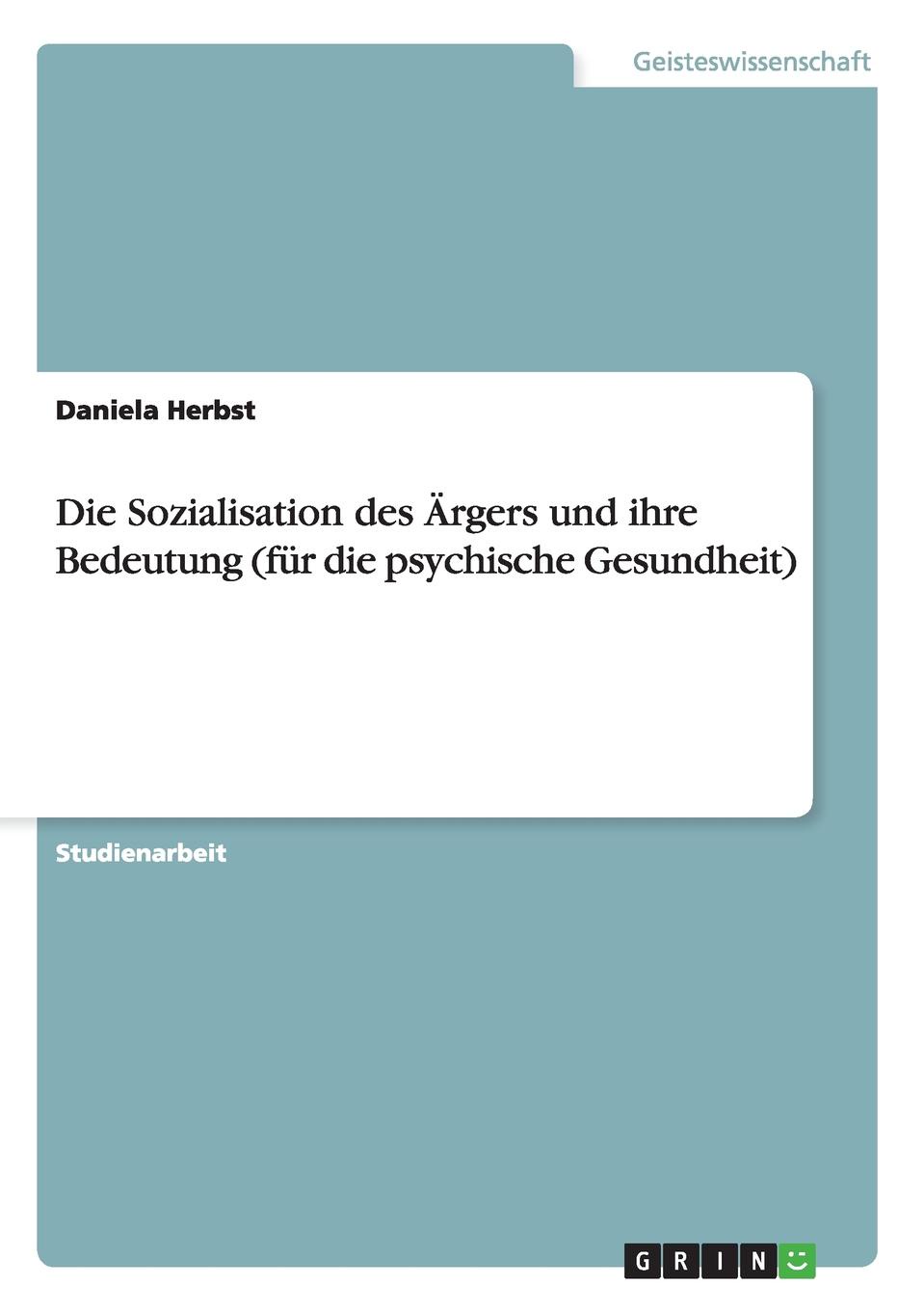 Die Sozialisation des Argers und ihre Bedeutung (fur die psychische Gesundheit)