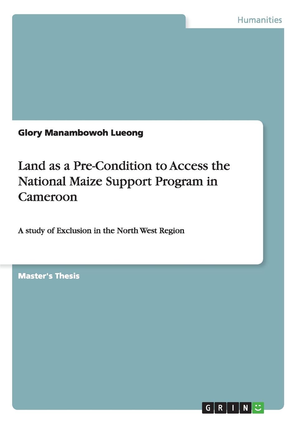 Glory Manambowoh Lueong Land as a Pre-Condition to Access the National Maize Support Program in Cameroon Glory Manambowoh Lueong Land as a Pre-Condition to Access the National Maize Support Program in Cameroon