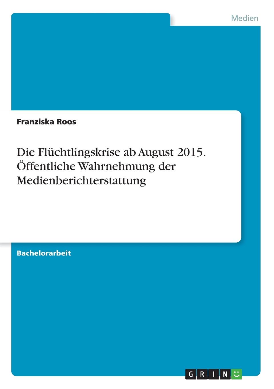 Die Fluchtlingskrise ab August 2015. Offentliche Wahrnehmung der Medienberichterstattung